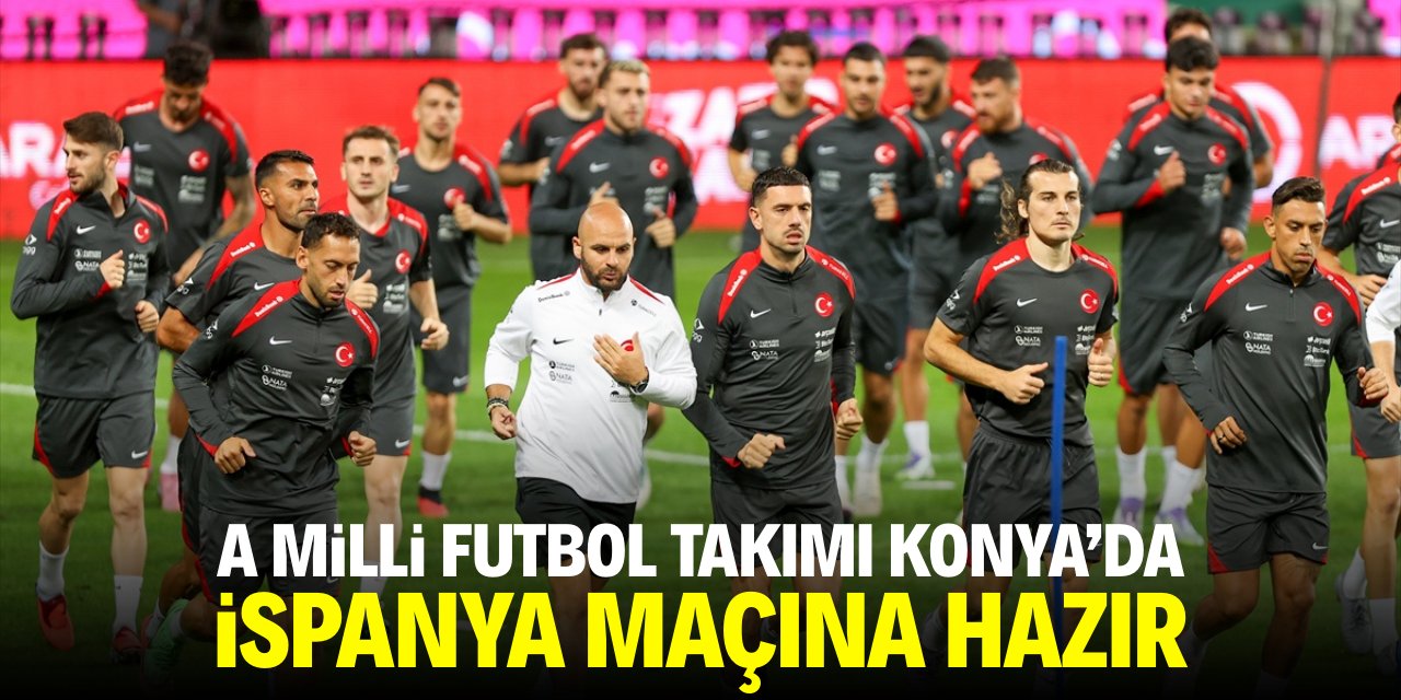 A Milli Futbol Takımı, Konya'da İspanya maçına hazır