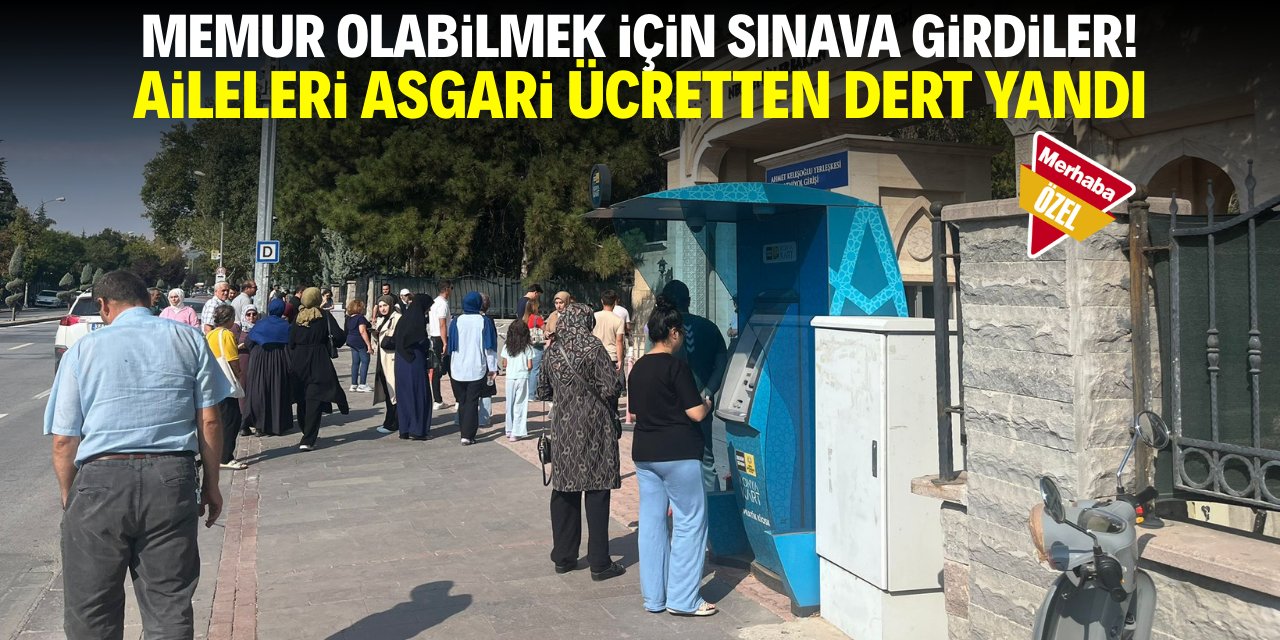 Memur olmak için sınava girdiler! Aileler asgari ücretten dert yandı