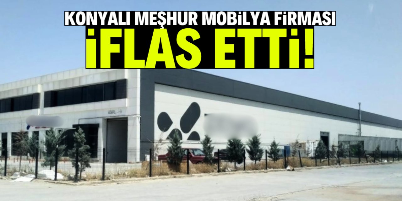 Konyalı meşhur mobilya devi iflas etti! 81 ile ürün satıyordu