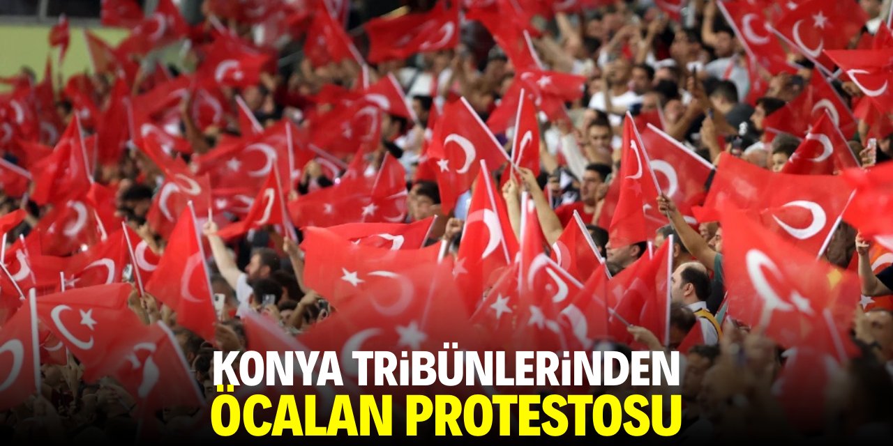 Konya tribünlerinden Öcalan protestosu
