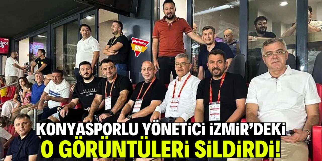 Konyasporlu yönetici İzmir'deki görüntüleri sildirdi! İşte o isim