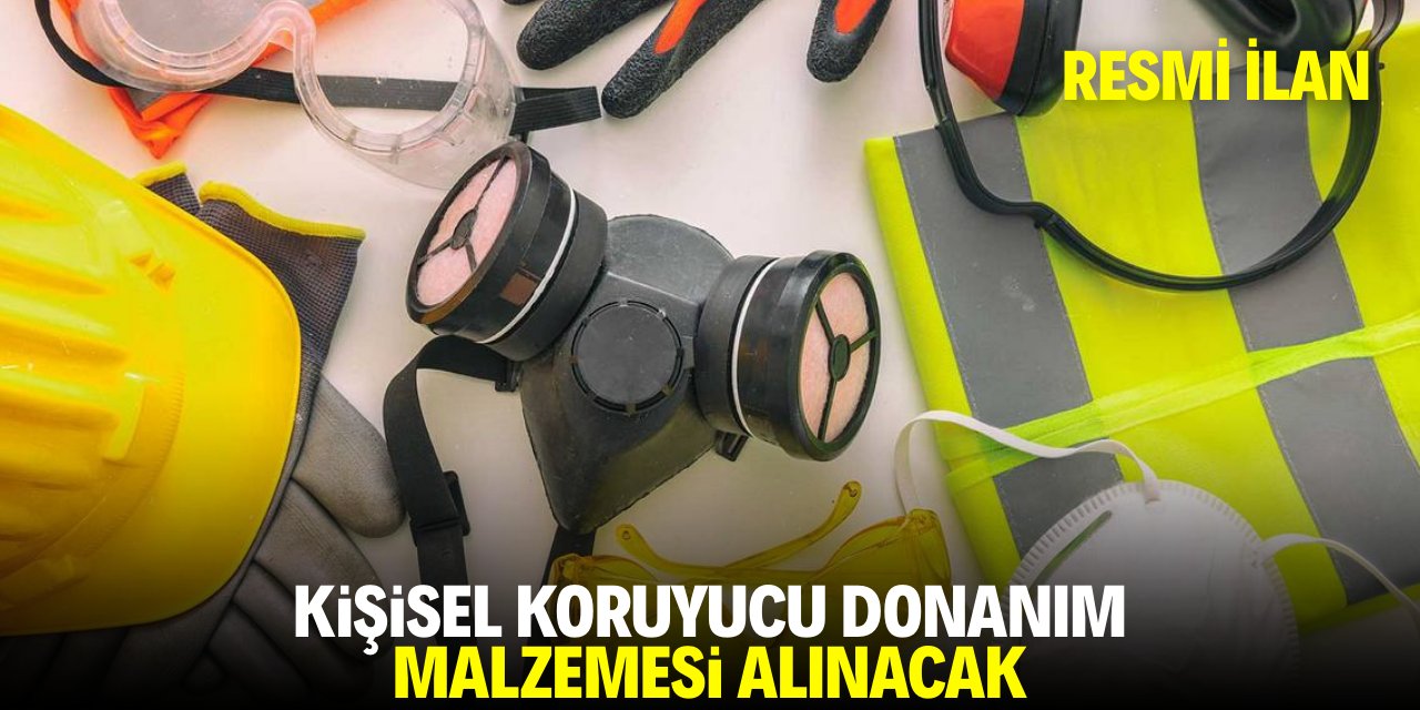 KİŞİSEL KORUYUCU DONANIM MALZEMESİ ALINACAK