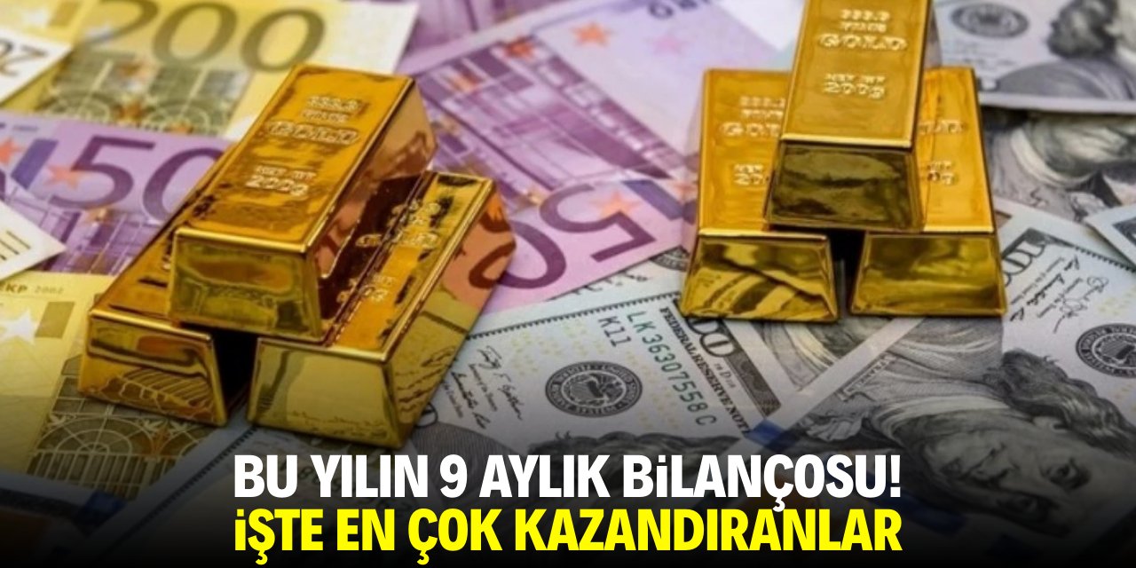 Bu yılın 9 aylık bilançosu! İşte en çok kazandıranlar