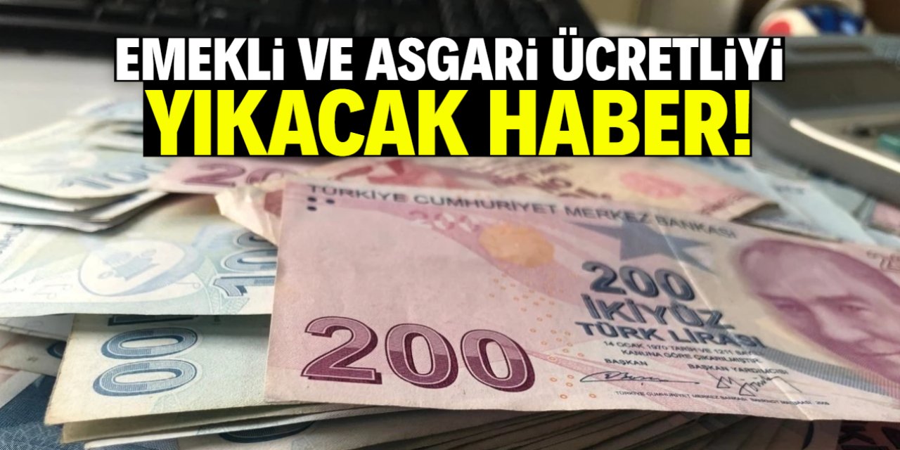 Emekli ve asgari ücretliyi yıkacak haber