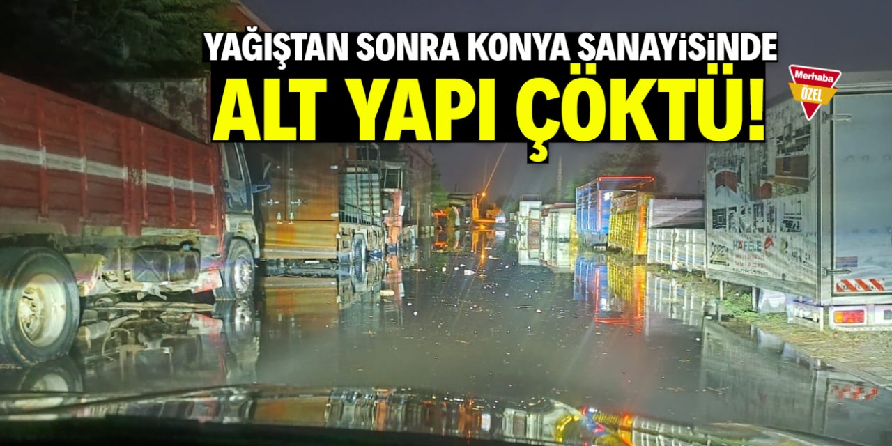 Yağış sonrası Konya sanayisinde alt yapı çöktü!