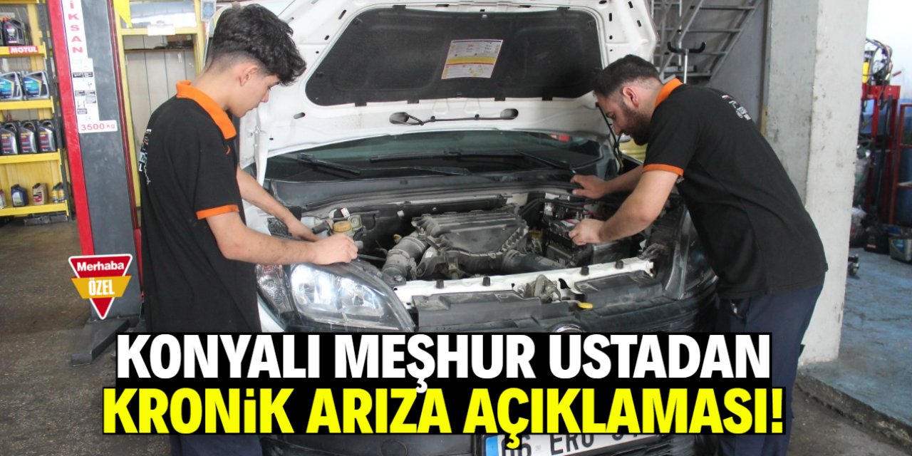 Konyalı meşhur ustadan 'kronik arıza' açıklaması!