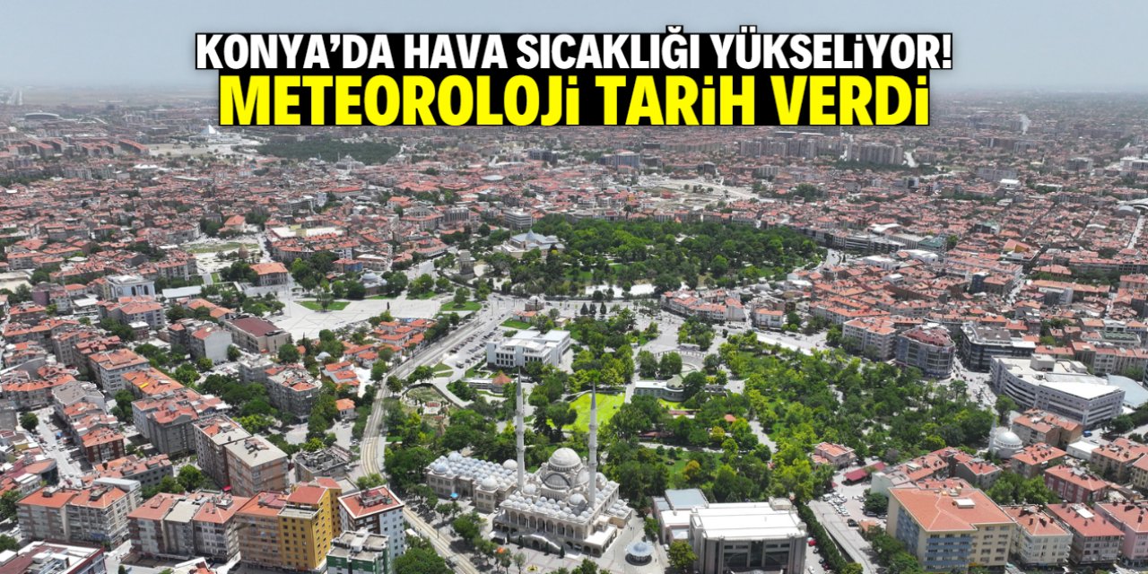 Konya'da hava yeniden ısınıyor