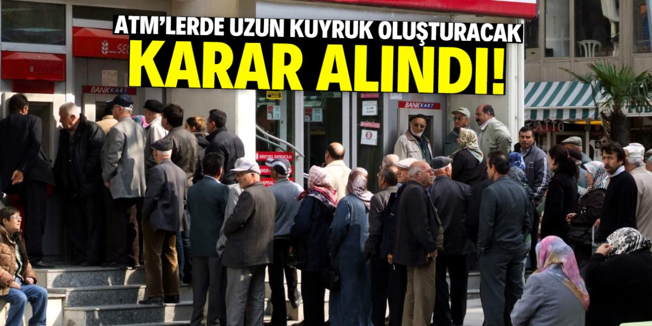 ATM'lerde uzun kuyruk oluşturacak karar!