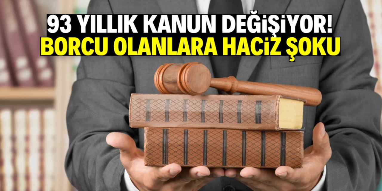93 yıllık kanun değişiyor! Borcu olanlara haciz şoku