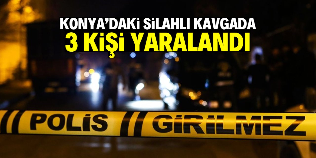 Konya'da silahlı kavgada 3 kişi yaralandı