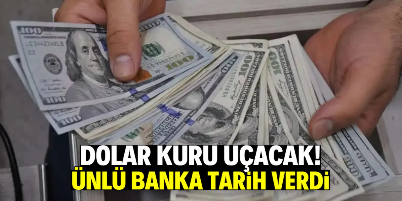 Dolar kuru uçacak! Ünlü banka tarih verdi