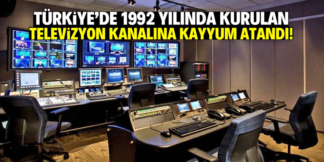 Türkiye'de 1992 yılında kurulan televizyon kanalına kayyum atandı!