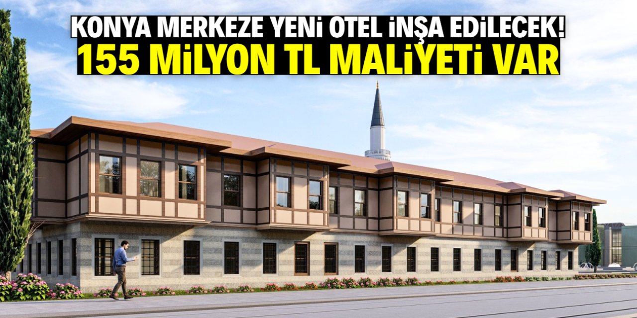 Eski Konya Evi Butik Otel bu konumda inşa edilecek! 155 milyon TL maliyeti var