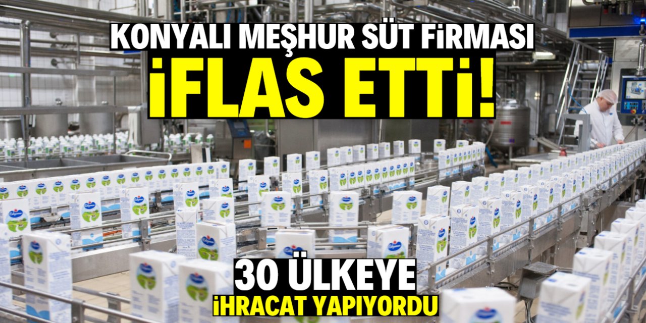 30 ülkeye ihracat yapan Konyalı meşhur süt devi iflas etti