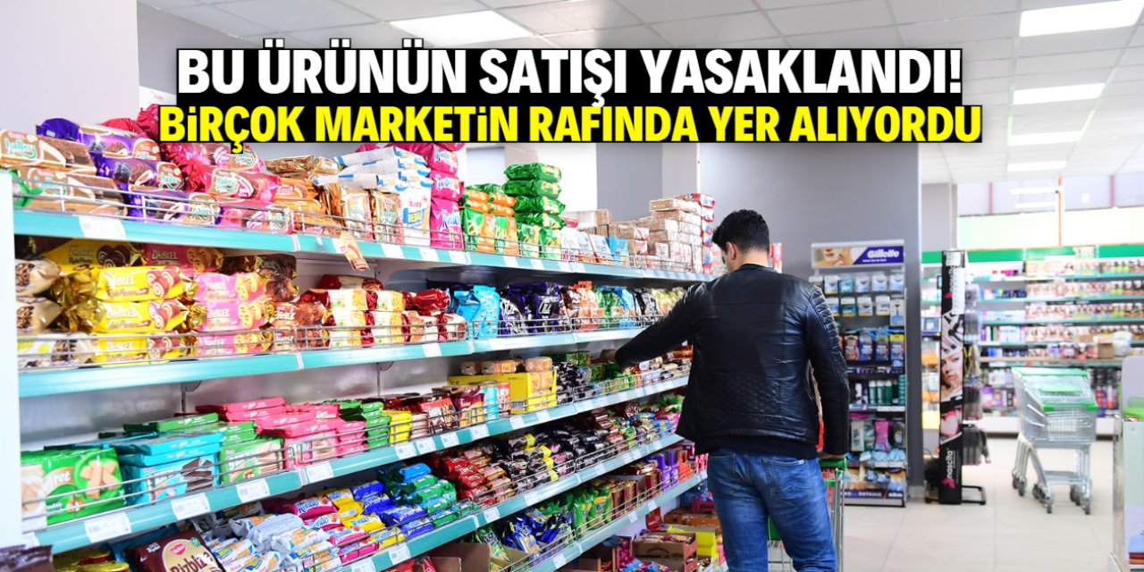 Marketlerde satılan bu ürün yasaklandı! İçinden sakıncalı madde çıktı
