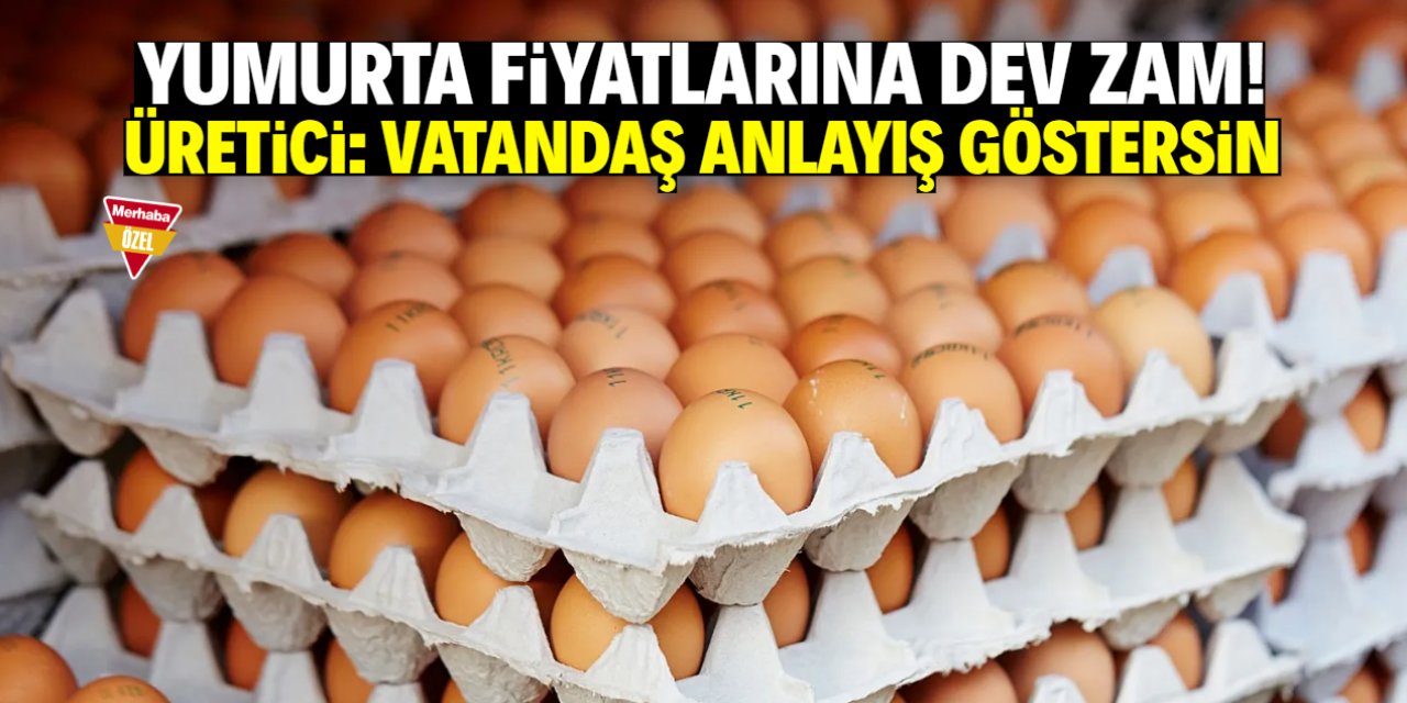 Yumurta fiyatlarına dev zam! Bu tarihte yansıtılacak