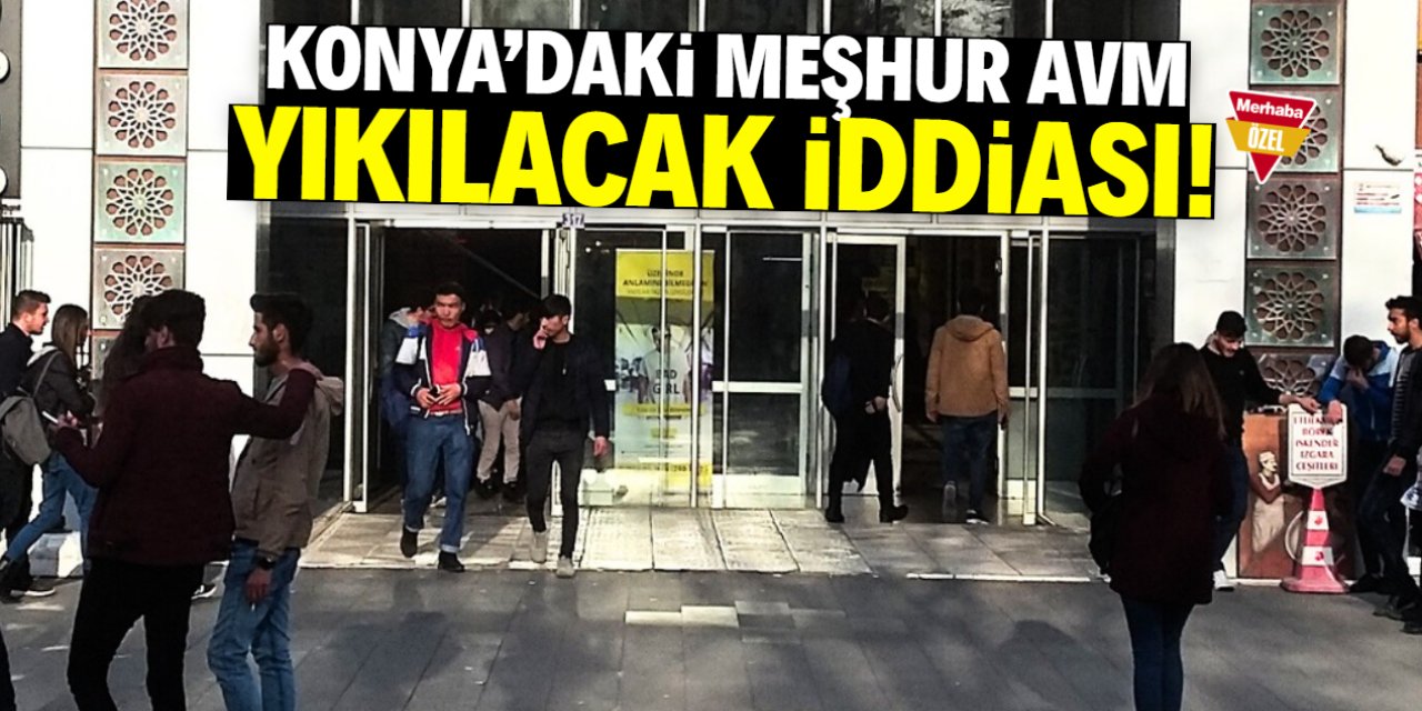 Konya'daki meşhur AVM yıkılacak iddiası!