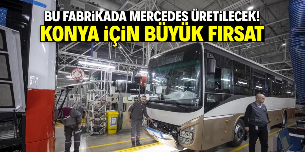 Türk sanayi devi Mercedes üretecek! Konya detayı sevindirdi