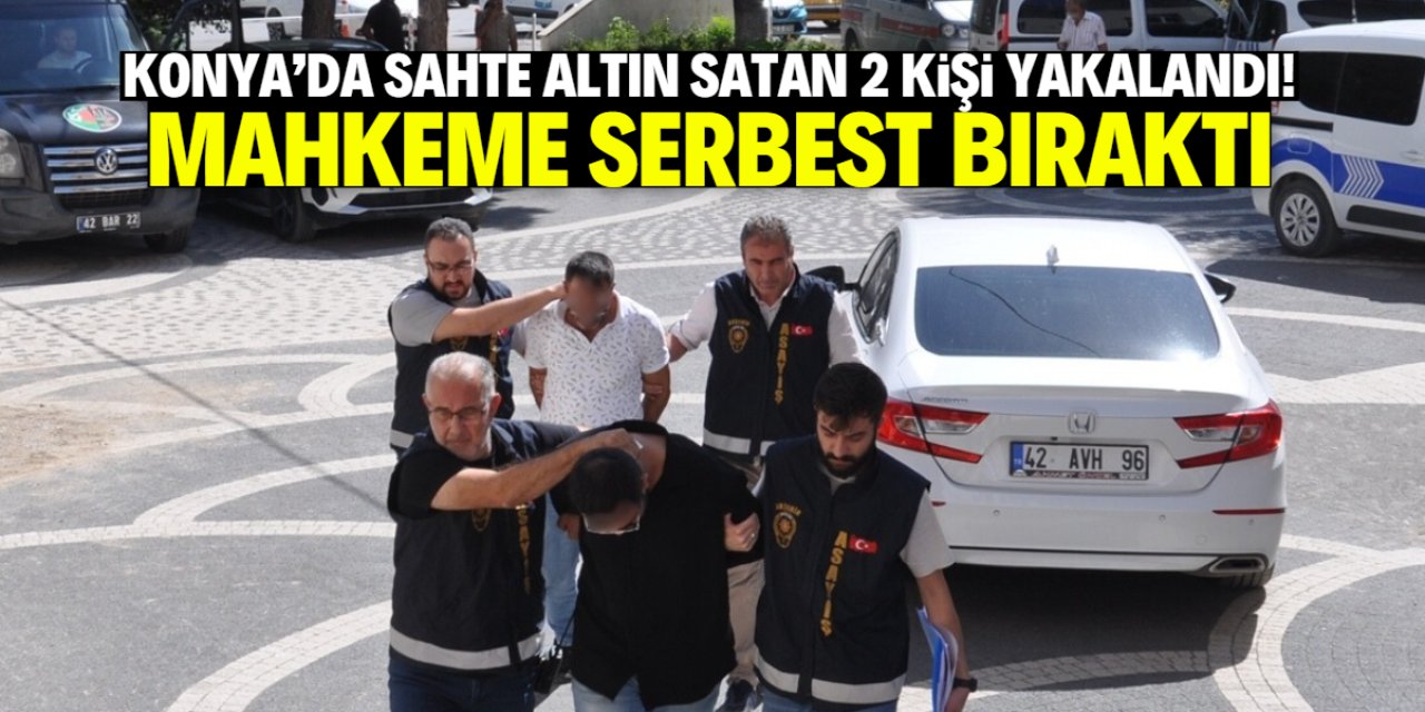 Konya'da sahte altın satarken yakalandılar! Mahkeme serbest bıraktı