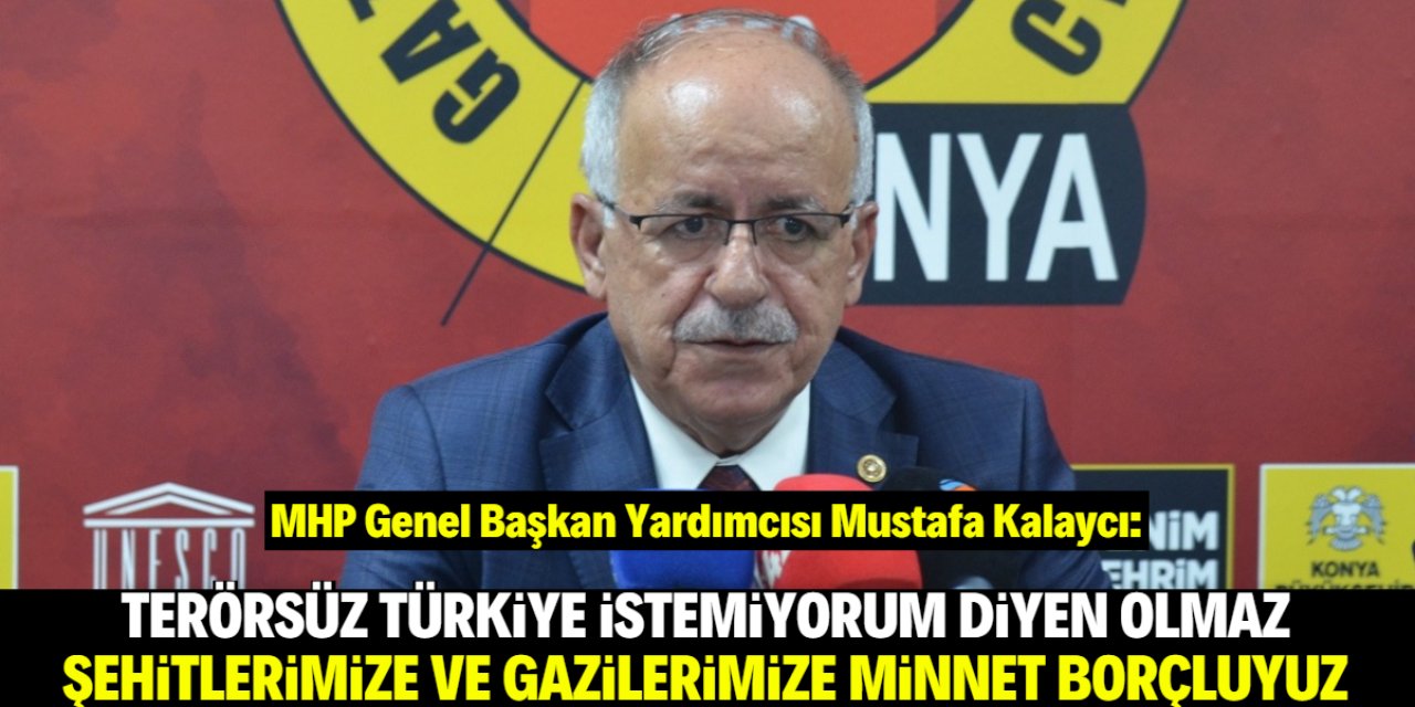 MHP Genel Başkan Yardımcısı Kalaycı: Şehitlerimize minnet borçluyuz