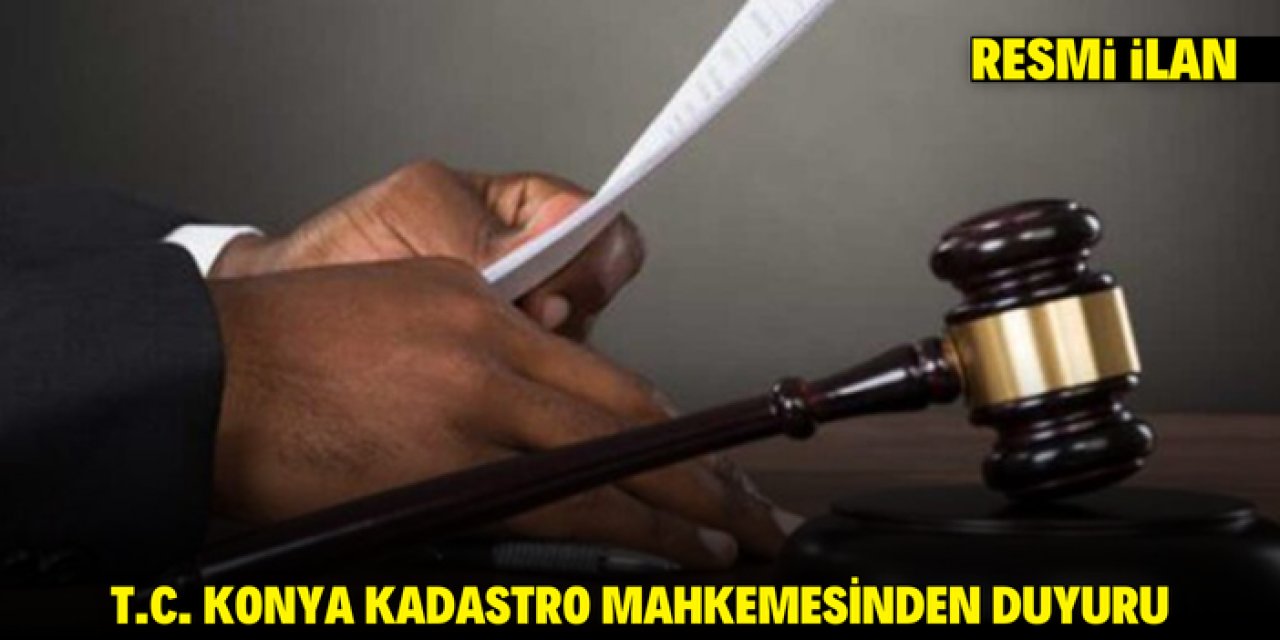 T.C. KONYA KADASTRO MAHKEMESİNDEN DUYURU