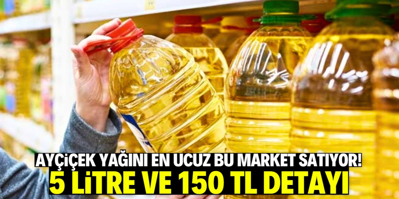 Ayçiçek yağını en ucuz bu market satıyor! 5 litre ve 150 TL detayı