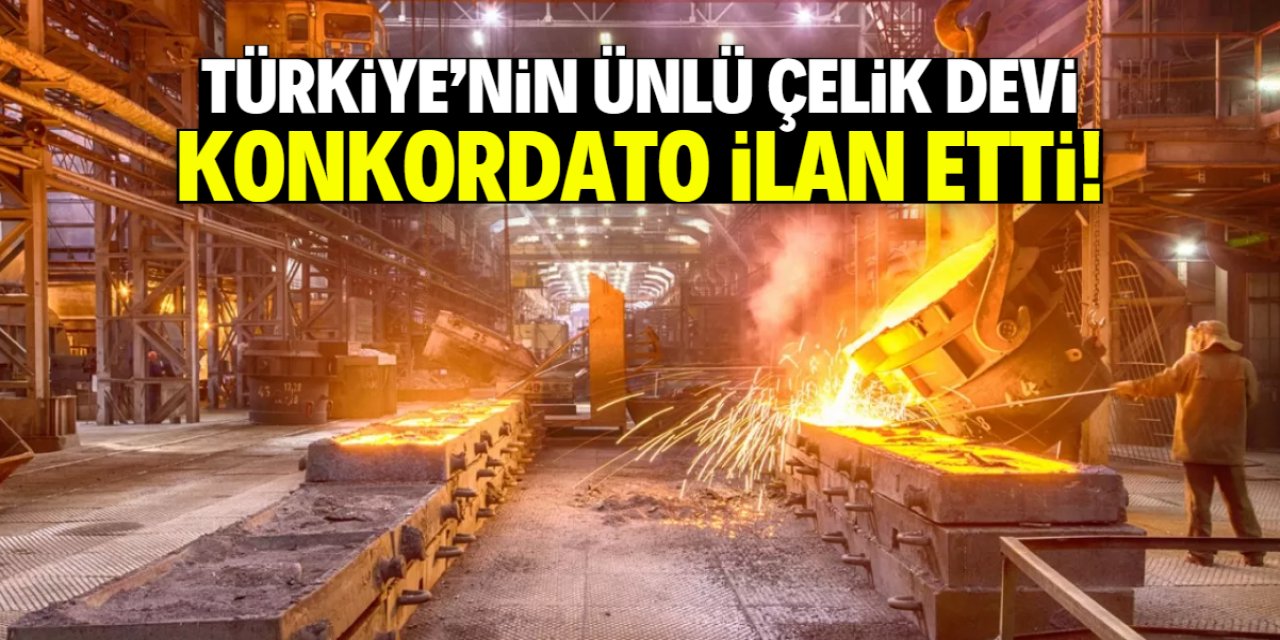 Türkiye'nin ünlü çelik fabrikası konkordato ilan etti