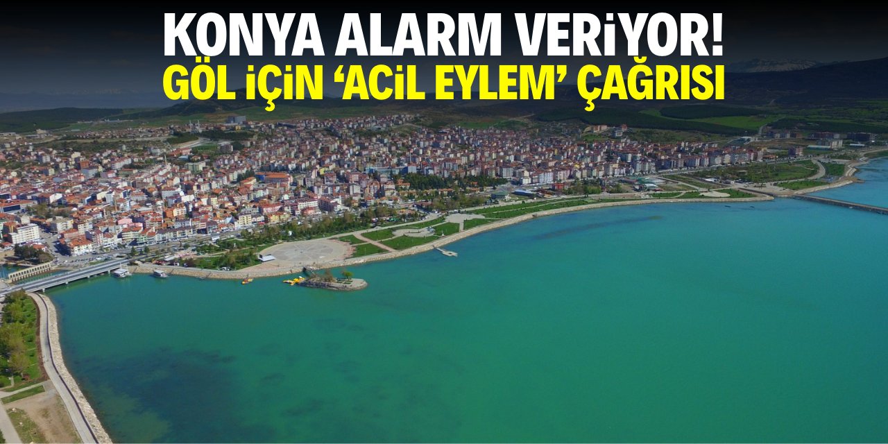 Konya alarm veriyor! Göl için acil eylem çağrısı