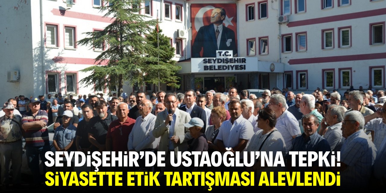 Seydişehir'de Ustaoğlu'na tepki! Siyasette etik tartışması alevlendi