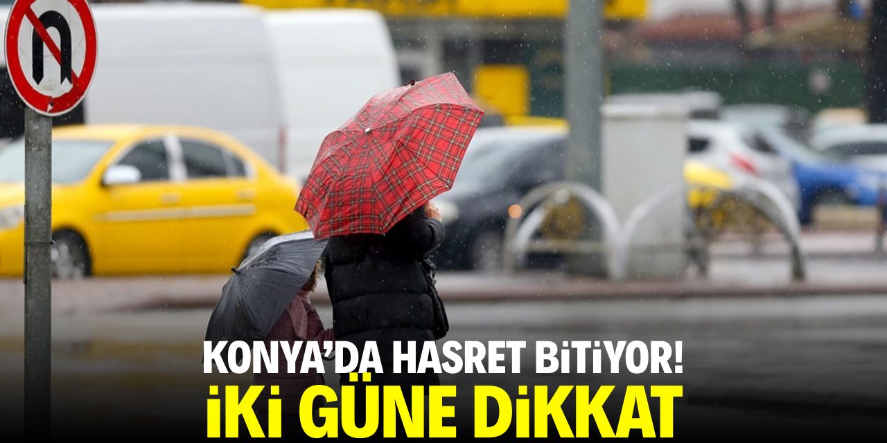 Konya için hasret bitiyor! Bu iki güne dikkat