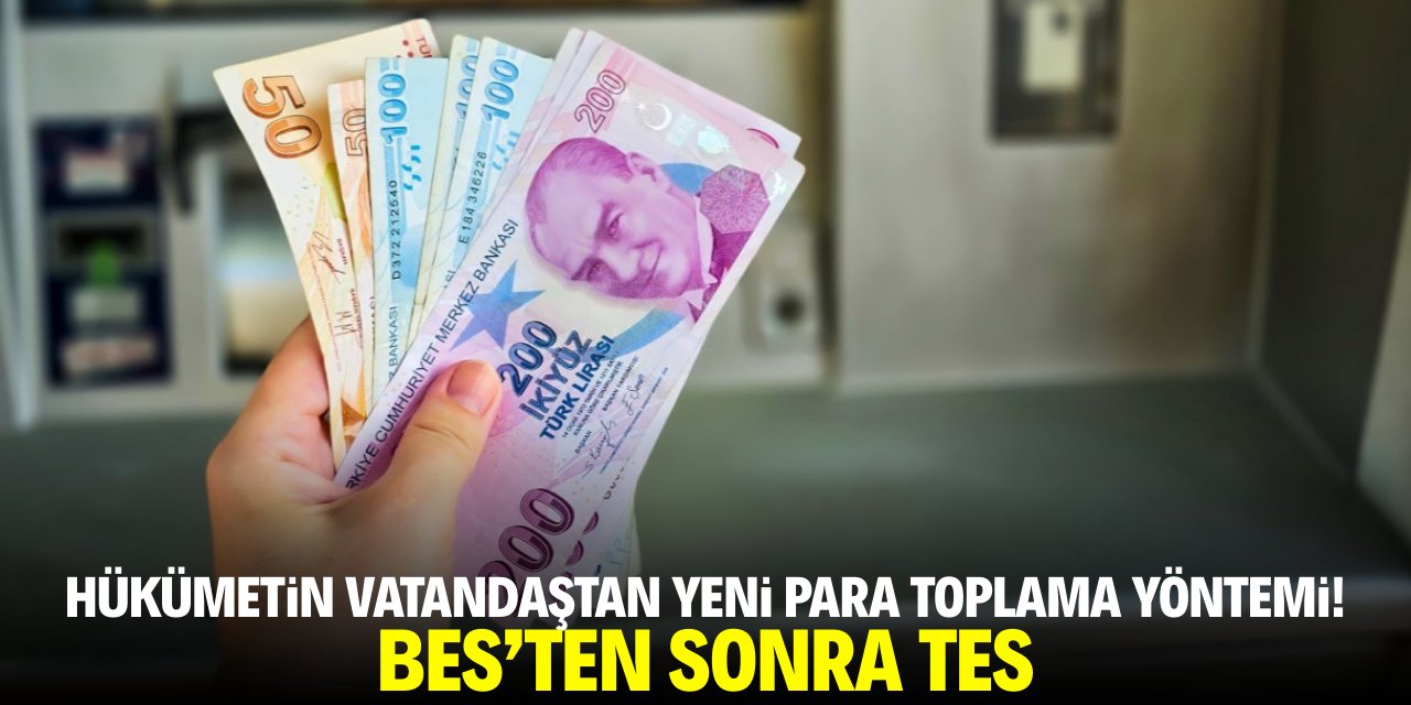 Hükümetin vatandaştan yeni para toplama yöntemi! BES'ten sonra TES