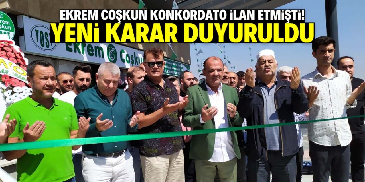 Konkordato ilan eden Ekrem Coşkun ile ilgili yeni karar