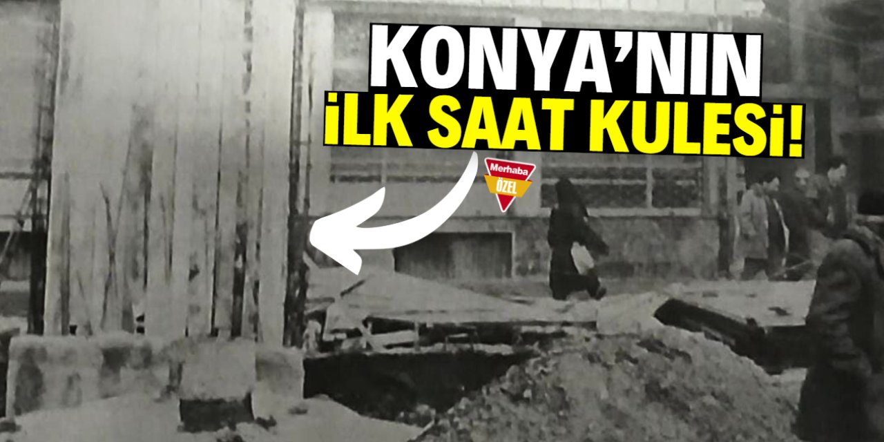 Konya'nın ilk saat kulesi arşivden çıktı