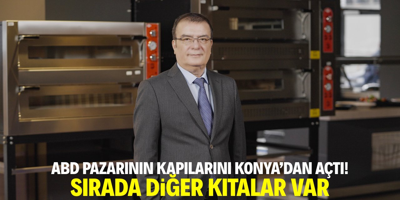 ABD pazarının kapısını Konya’dan açtı! Sırada diğer kıtalar var