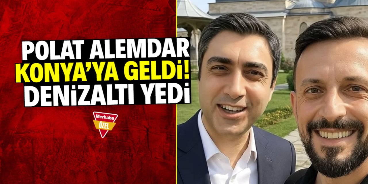 Polat Alemdar Konya’ya geldi! Bu konumda denizaltı yedi