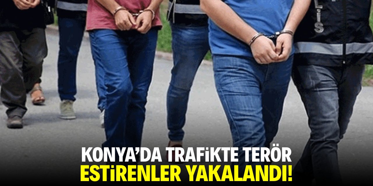 Konya'da trafikte terör estirenler yakalandı!