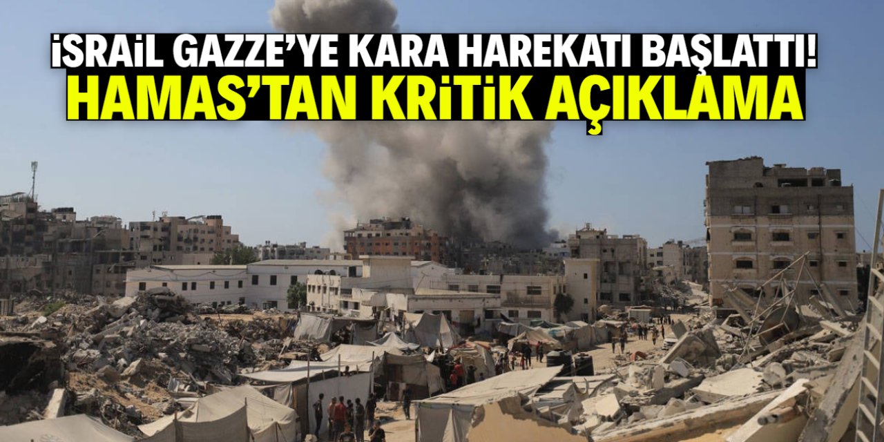 İsrail Gazze'ye kara harekatı başlattı! Hamas'tan kritik açıklama