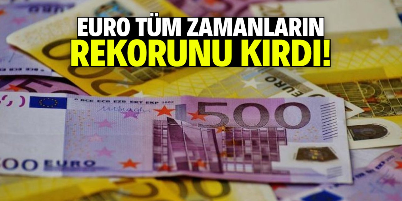 Euro tüm zamanların rekorunu kırdı! TL eriyor