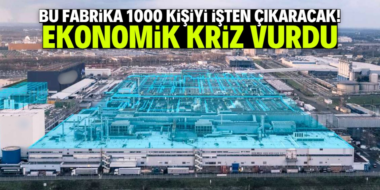 Bu fabrika 1000 kişiyi işten çıkaracak! Gerekçe ekonomik kriz