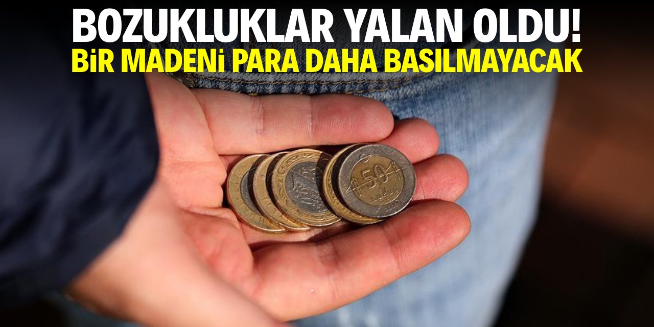 Bozukluklar yalan oldu! Bir madeni para daha basılmayacak