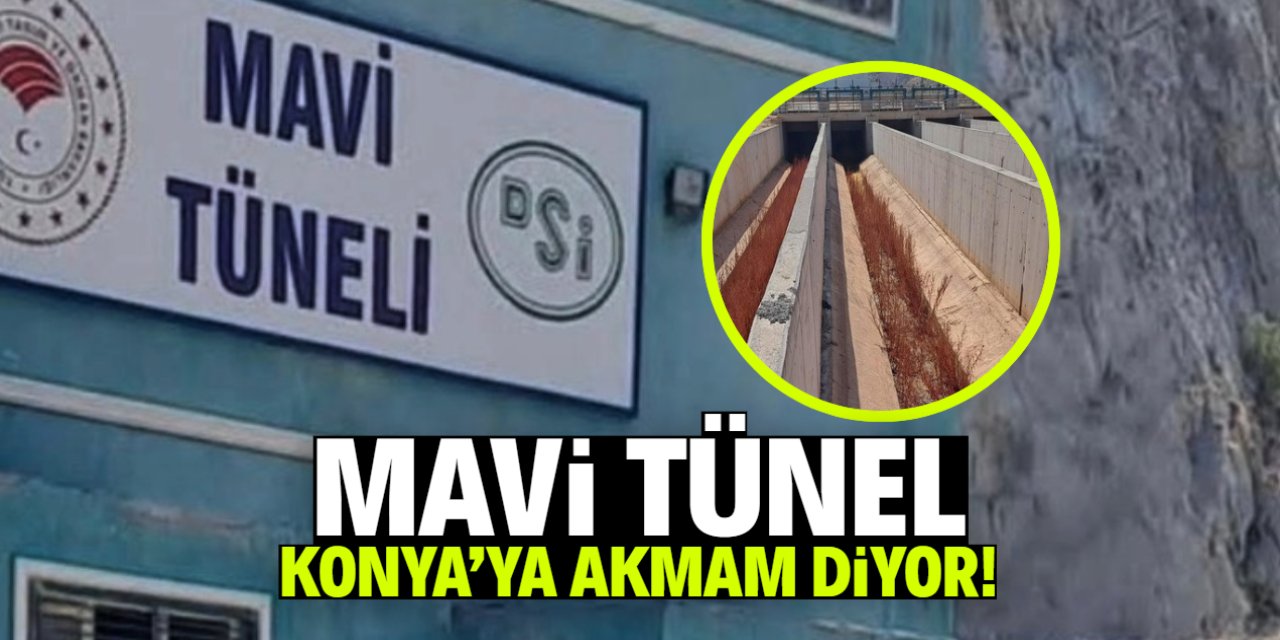Mavi Tünel Konya'ya akmam diyor! 50 yıl kimseye yetmem diyor