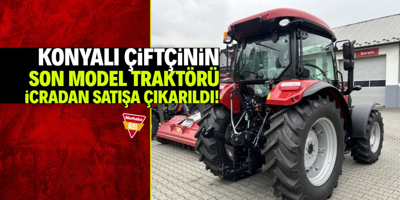 Konyalı çiftçinin son model traktörü icradan satılığa çıkarıldı!