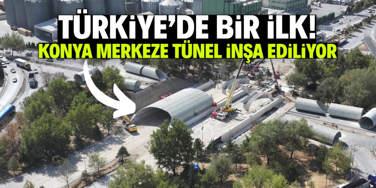 Konya merkeze tünel inşa ediliyor! Proje bir ilk olacak