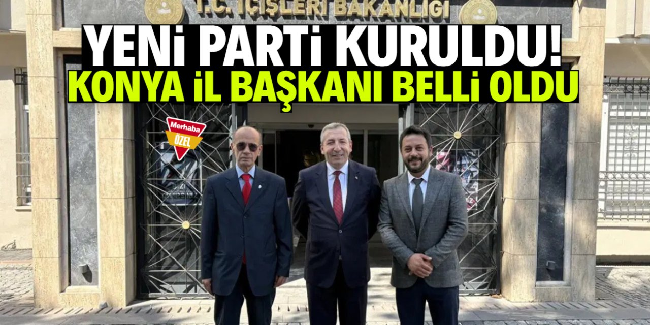Yeni bir parti kuruldu! Konya İl Başkanı belli oldu