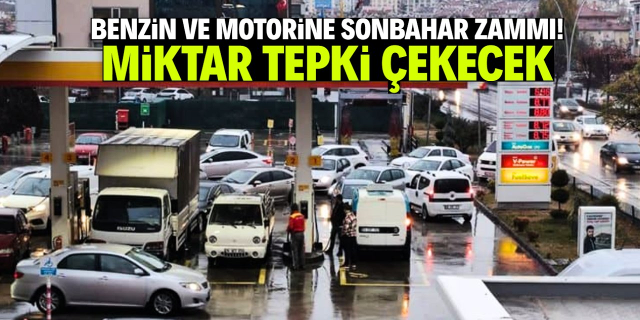 Benzin ve motorine tepki çekecek sonbahar zammı!