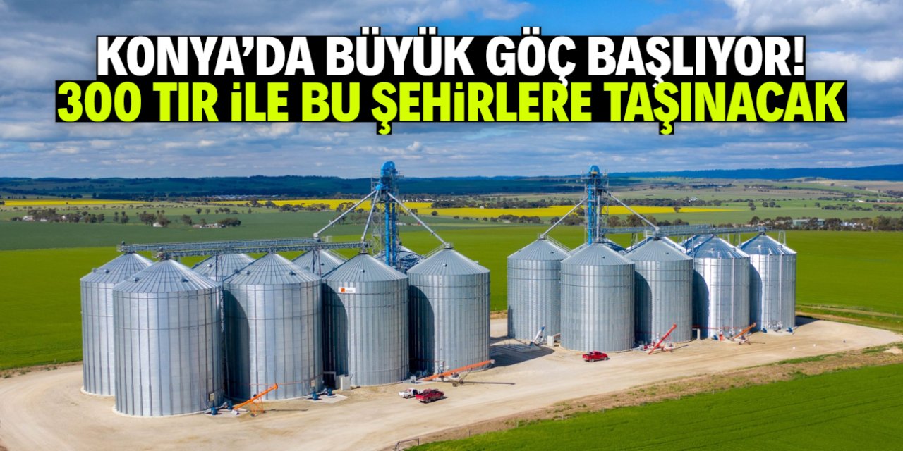 Konya'da büyük göç başlıyor! 300 TIR ile bu illere taşınacak