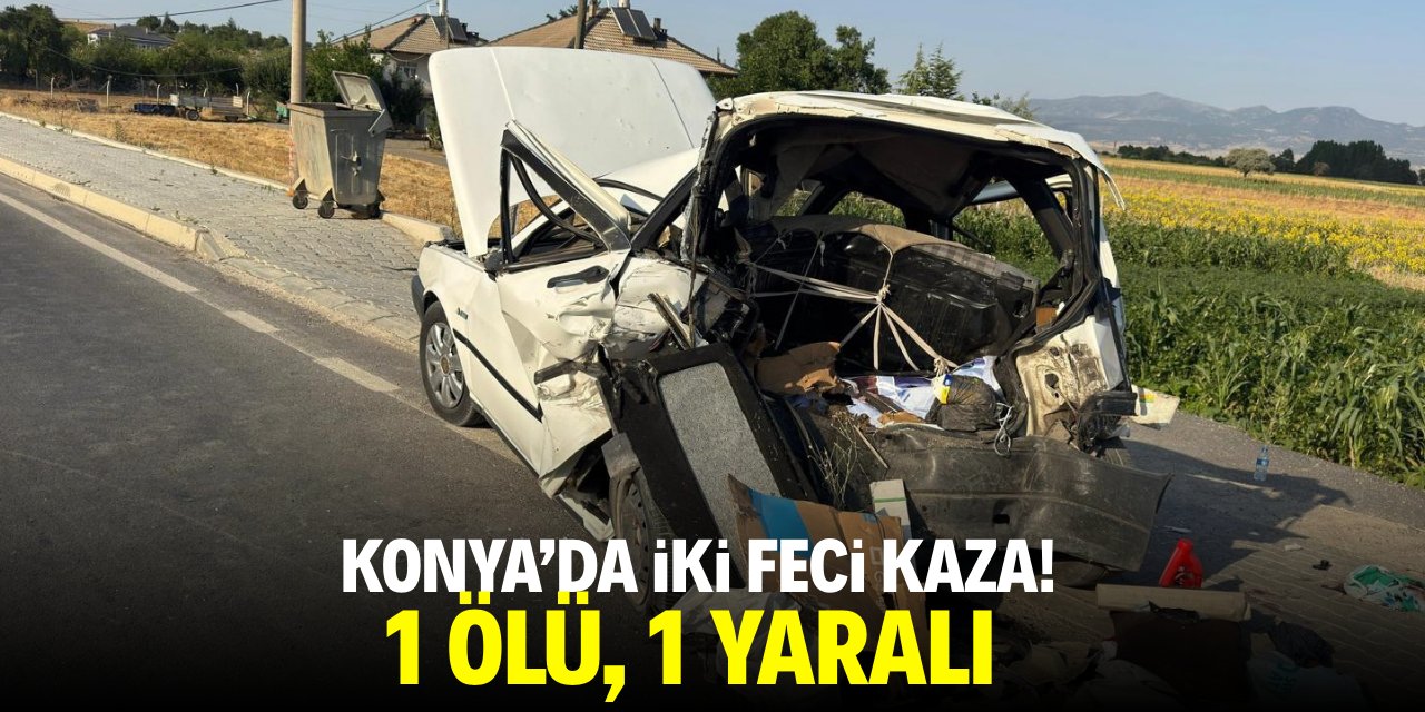 Konya'da İki feci kaza! 1 kişi yaşamını yitirdi
