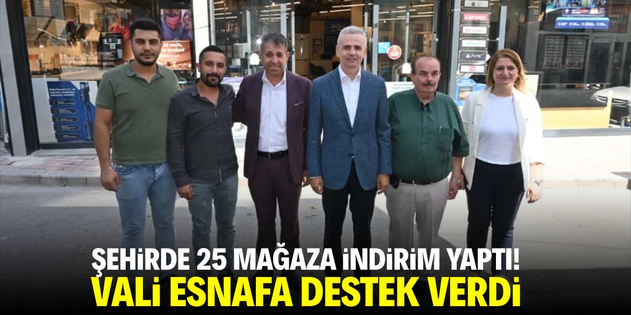 Şehirde 25 mağaza indirim yaptı! Vali esnafa destek verdi