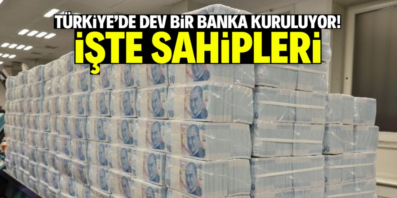 Türkiye'de 3 milyar TL sermayeli bir banka kuruluyor! İşte sahipleri