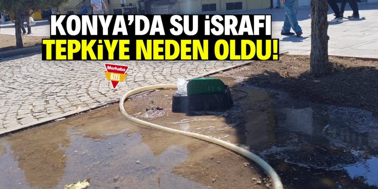 Konya'da boşa akan su tepki çekti!